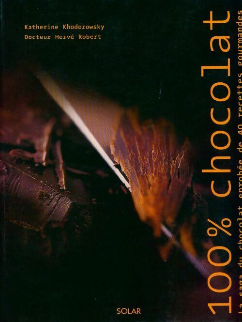 Livrenpoche : 100 % Chocolat. La saga du chocolat enrobée de 40 recettes gourmandes - Hervé Robert - Livre