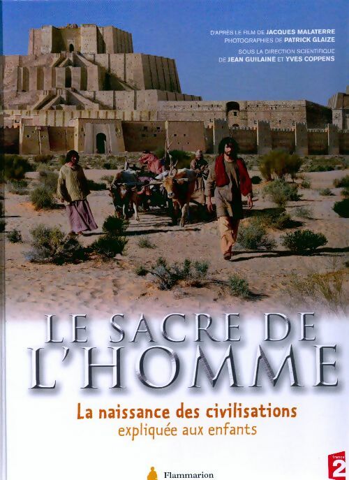 Le sacre de l'homme. La naissance des civilisations expliquée aux enfants - Jacques Malaterre -  Flammarion GF - Livre