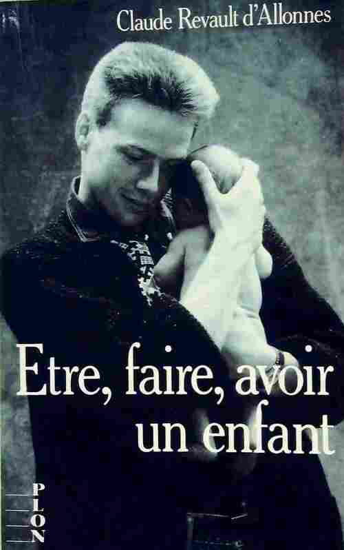 Livrenpoche : Etre, faire, avoir un enfant - Claude Revault D'Allonnes - Livre