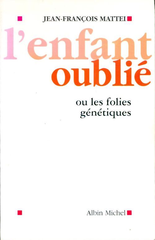 L'enfant oublié ou les folies génétiques - Jean-François Mattéi - Livre