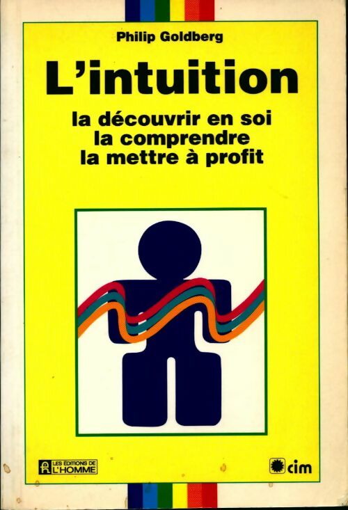 L'intuition. La découvrir en soi, la comprendre, la mettre à profit - Philip Goldberg - Livre