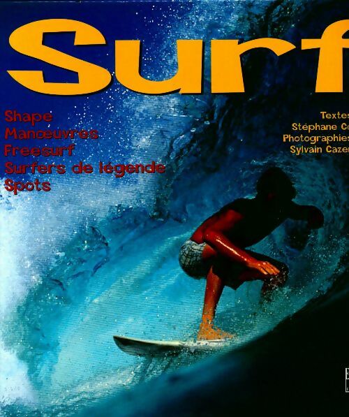 Livrenpoche : Surf. Shape, manoeuvres, freesurf, surfers de légende, spots - Stéphane Cohen - Livre