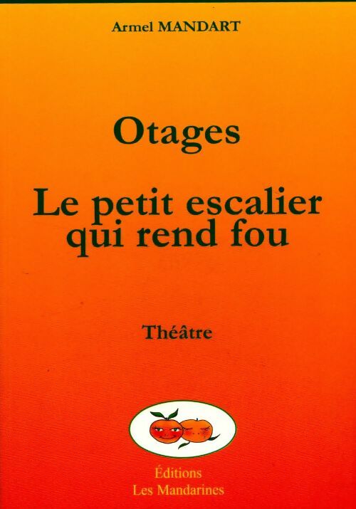 Otages / Le petit escalier qui rend fou - Armel Mandart -  Théâtre - Livre