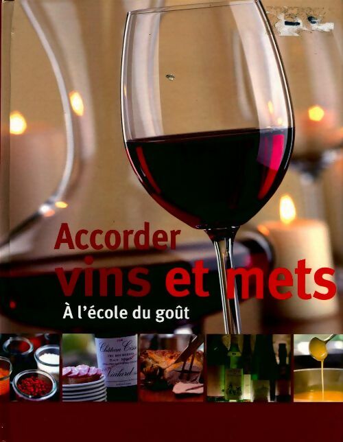 Accorder vins et mets. A l'école du goût - Collectif -  Naumann GF - Livre