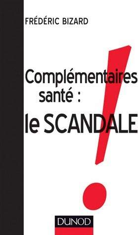 Livrenpoche : Complémentaires santé. Le scandale - Frédéric Bizard - Livre
