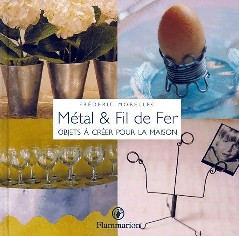 Livrenpoche : Metal et fil de fer. Objets à créer pour la maison - Frédéric Morellec - Livre
