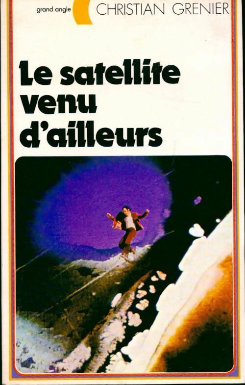 Livrenpoche : Le satellite venu d'ailleurs - Christian Grenier - Livre