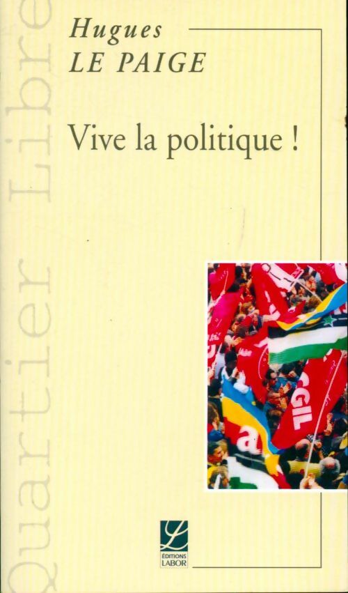 Vive la politique ! - Hugues Le Paige -  Quartier libre - Livre