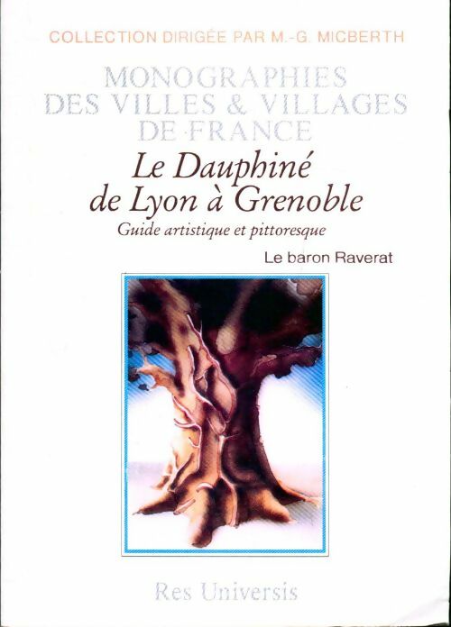 Le dauphiné deLyon à Grenoble. Guide artistique et pittoresque - Baron Achille Raverat -  Monographies de villes & villages de France - Livre