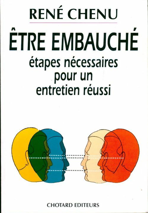 Livrenpoche : Etre embauché. Étapes nécessaires pour un entretien réussi - René Chenu - Livre