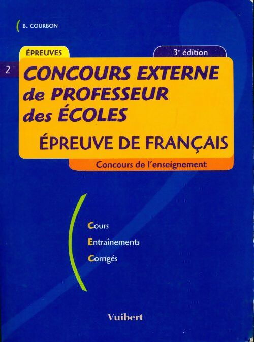 Concours externe de professeur des écoles : Epreuve de français - Bernard Courbon -  Concours externe de professeur des écoles - Livre