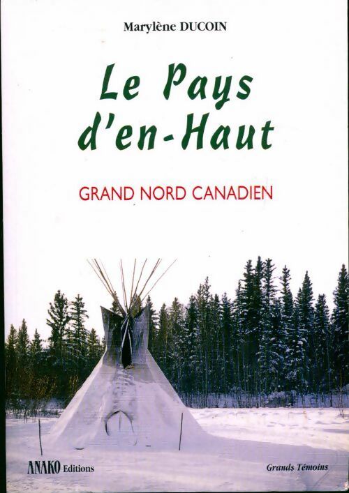 Livrenpoche : Le pays d'en-haut. Grand nord canadien - Marylène Ducoin - Livre