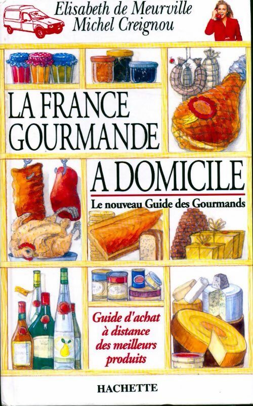 Livrenpoche : La France gourmande à domicile. Le nouveau guide des gourmands - Elisabeth De Meurville, Michel Creignou - Livre