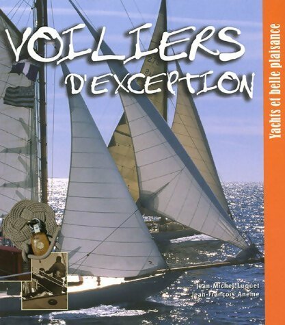 Livrenpoche : Voiliers d'exception. Yachts et belle plaisance - Jean-Michel Luquet - Livre