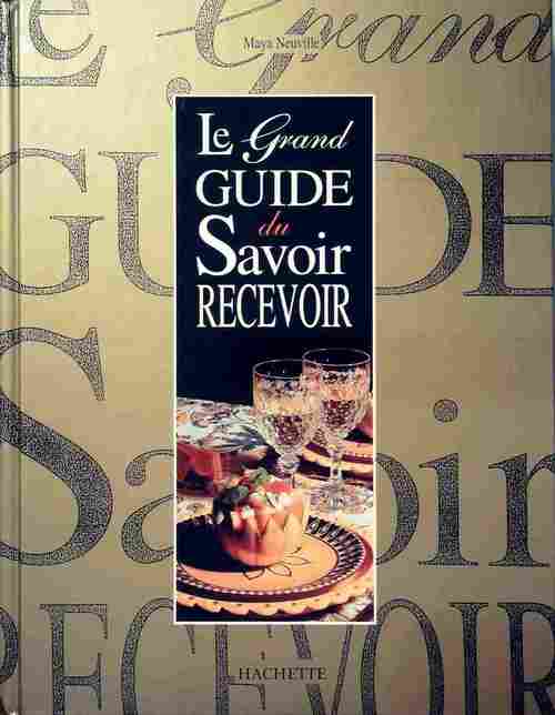 Le grand guide du savoir-recevoir - Maya Neuville -  Hachette GF - Livre