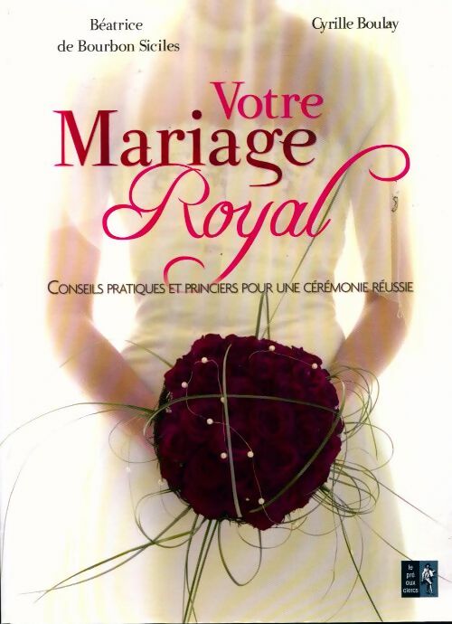 Livrenpoche : Votre mariage royal - Béatrice De Bourbon Siciles - Livre