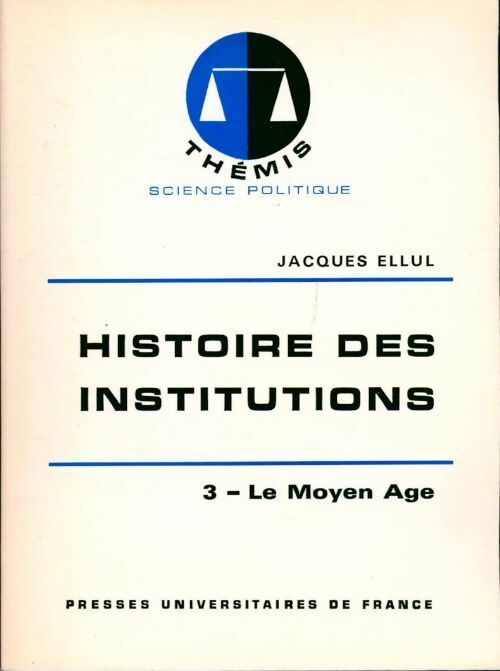 Histoire des institutions Tome III : Le Moyen-Âge - Jacques Ellul - Livre