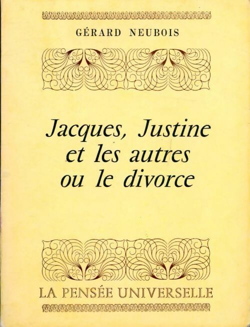 Jacques, Justine et les autres ou le divorce - Gérard Neubois -  La pensée universelle - Livre