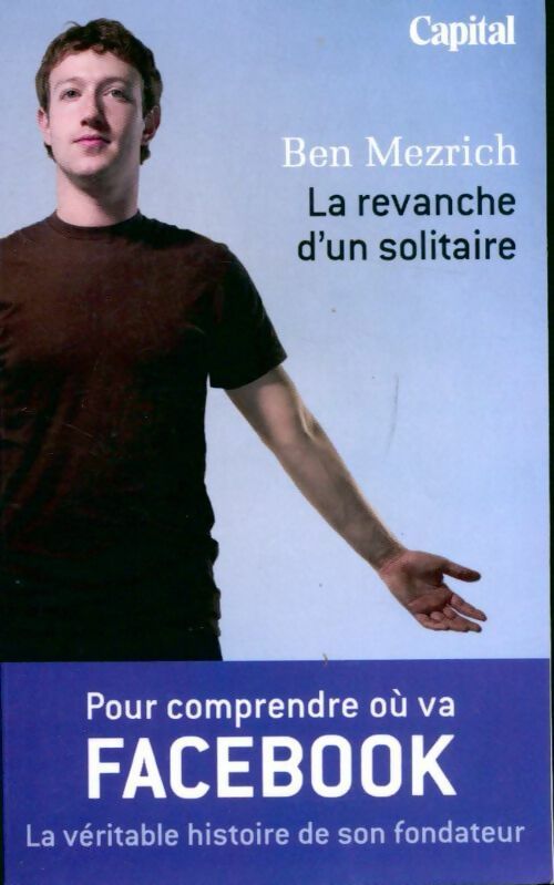 Livrenpoche : La revanche d'un solitaire. La véritable histoire du fondateur de Facebook - Ben Mezrich - Livre
