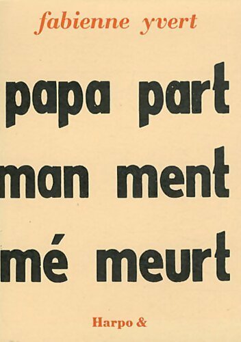 Livrenpoche : Papa part maman ment mémé meurt - Fabienne Yvert - Livre