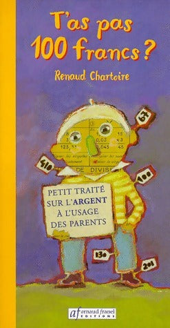 Livrenpoche : T'as pas 100 francs ? Petit traité à l'usage des parents - Renault Chartoire - Livre