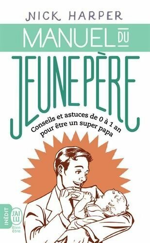 Livrenpoche : Manuel du jeune père. Conseils et astuces de 0 à 1 an pour être un super papa - Nick Harper - Livre