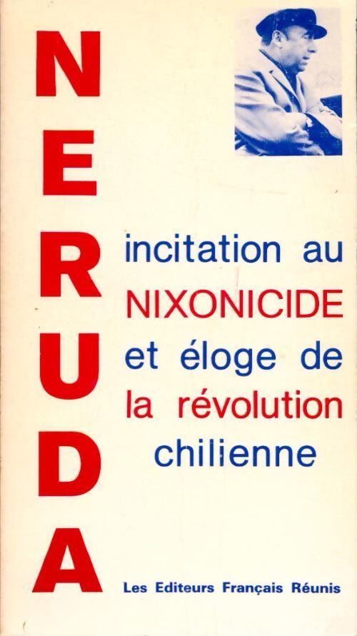 Incitation au nixonicide et éloge de la révolution chilienne - Pablo Neruda - Livre