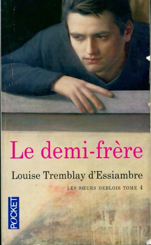 Livrenpoche : Les soeurs Deblois Tome IV : Le demi-frère - Louise Tremblay D'Essiambre - Livre