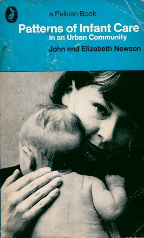 Patterns of infant care in an urban community - John Newson ; Elizabeth Newson -  Pelican Book - Livre