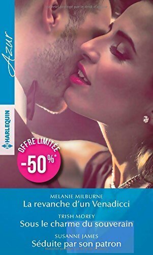 Livrenpoche : La revanche d'un Venadicci / Sous le charme du souverain / Séduite par son patron - Mélanie Milburne, Trish Morey, Susanne James - Livre