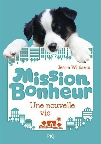 Livrenpoche : Mission bonheur Tome I : Une nouvelle vie - Jessie Williams - Livre
