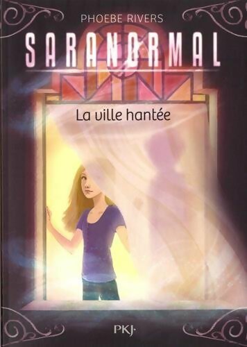 Livrenpoche : Saranormal Tome I : La ville hantée - Phoebe Rivers - Livre