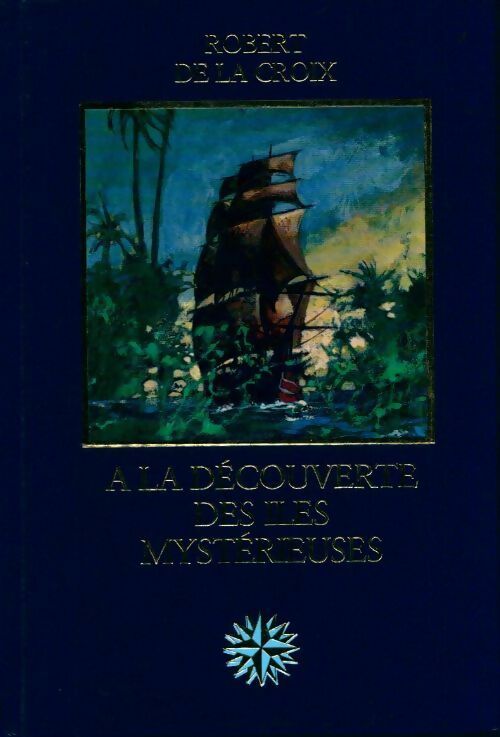 A la découverte des îles mystérieuses - Robert De la Croix -  Les grandes aventures maritimes - Livre