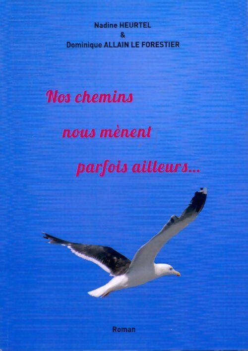 Livrenpoche : Nos chemins nous mènent parfois ailleurs... - Nadine Heurtel, Dominique Allain Le Forestier - Livre
