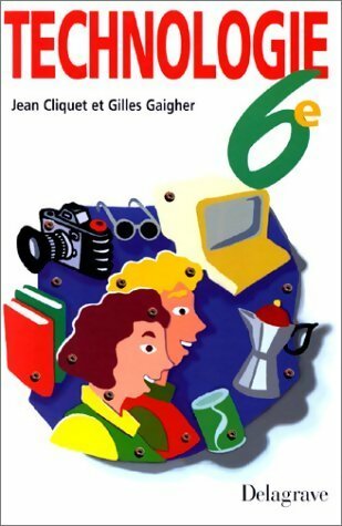 Technologie 6e - Jean Cliquet ; Gilles Gaigher -  Delagrave GF - Livre