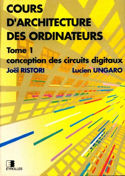 Livrenpoche : Cours d'architecture des ordinateurs Tome I : Conception des circuits digitaux - Collectif - Livre