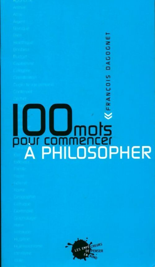 100 mots pour commencer à philosopher - François Langrognet -  Les empêcheurs de penser en rond GF - Livre