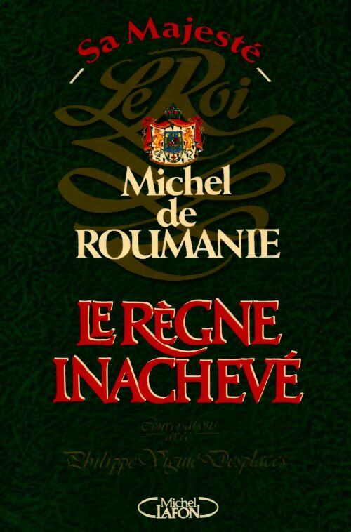 Livrenpoche : Le règne inachevé. Conversations avec Philippe Viguié Desplaces - Michel De Roumanie - Livre