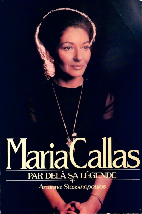 Livrenpoche : Maria Callas. Par delà sa légende - Ariana Stassinopoulos-Huffington - Livre