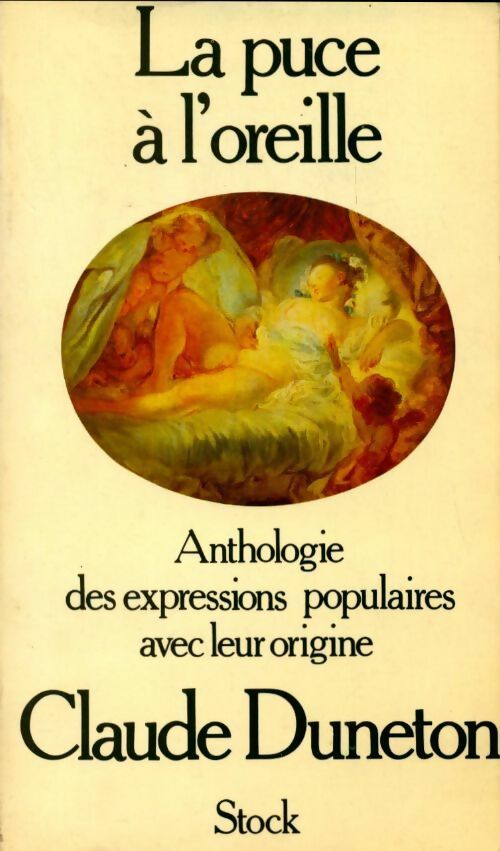 Livrenpoche : La puce à l'oreille. Anthologie des expressions populaires avec leur origine - Claude Duneton - Livre
