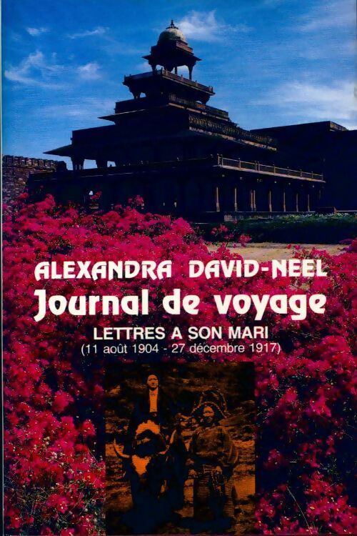 Livrenpoche : Journal de voyage Tome I : Lettres à son mari (11 août 1904 - 27 décembre 1917) - Alexandra David-Néel - Livre