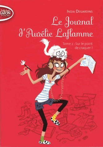 Livrenpoche : Le journal d'Aurélie Laflamme Tome II : Sur le point de craquer ! - India Desjardins - Livre