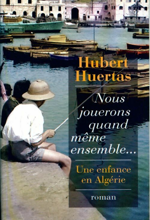 Livrenpoche : Nous jouerons quand même ensemble... - Hubert Huertas - Livre