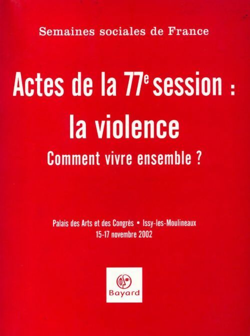 Actes de la 77e session : La violence. Comment vivre ensemble ? - Collectif -  Bayard GF - Livre