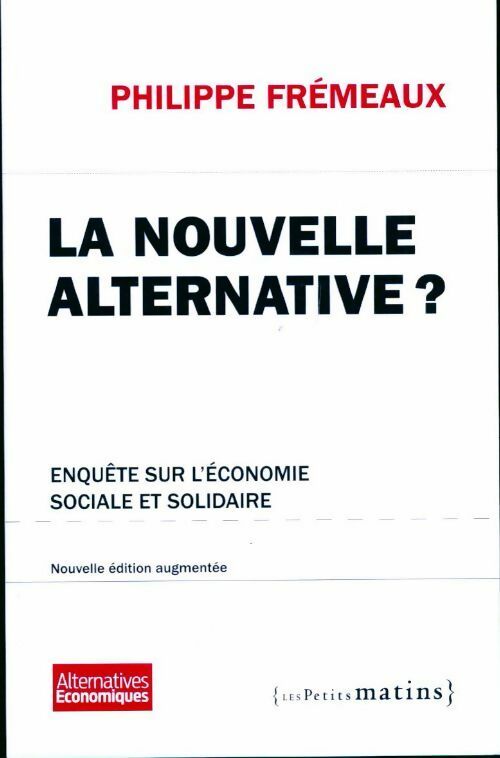 Livrenpoche : La nouvelle alternative ?Enquête sur l'économie sociale et solidaire - Philippe Frémeaux - Livre