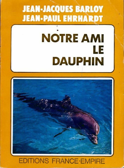 Notre ami le dauphin - J.-C. Ehrhardt -  France-Empire GF - Livre