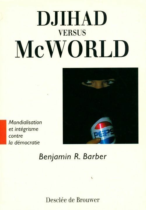 Djihad versus McWorld - Benjamin R. Barber -  Desclée GF - Livre