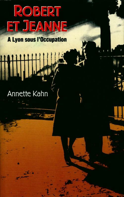 Livrenpoche : Robert et Jeanne. A Lyon sous l'Occupation - Annette Kahn - Livre