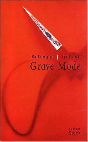 Livrenpoche : Grave mode - Pierre Antilogus, Philippe Trétiack - Livre