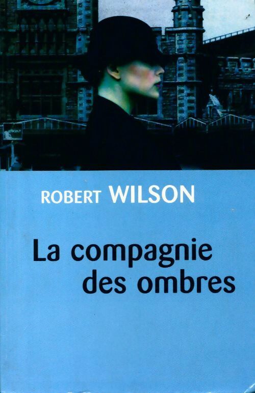 Livrenpoche : La compagnie des ombres - Robert Wilson - Livre